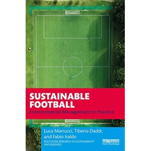 Routledge Sustainable Football: Environmental Management in Practice ( Research in Sustainability and Business) Routledge Sustainable Football: Environmental Management in Practice ( Research in Sustainability and Business)