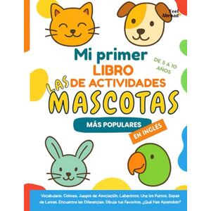 Abroad, Feel Mi Primer Libro de Actividades de Mascotas Favoritas: Juegos divertidos para aprender inglés, páginas para colorear, laberintos y pasatiempos para ... Perfecto para Nativos y Estudiantes de Ingle) Abroad, Feel Mi Primer Libro de Actividades de Mascotas Favoritas: Juegos divertidos para aprender inglés, páginas para colorear, laberintos y pasatiempos para ... Perfecto para Nativos y Estudiantes de Ingle)