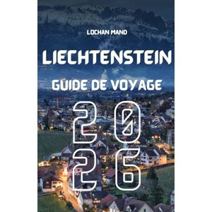 Mand, Lochan Guide de voyage Liechtenstein 2026 (French Travel Guide 2026 Series) Mand, Lochan Guide de voyage Liechtenstein 2026 (French Travel Guide 2026 Series)