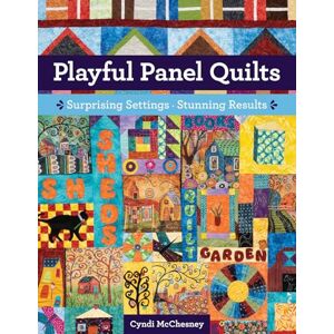 McChesney, Cyndi Playful Panel Quilts: Surprising Settings, Stunning Results McChesney, Cyndi Playful Panel Quilts: Surprising Settings, Stunning Results