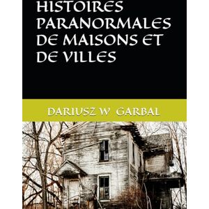 GARBAL, DARIUSZ W HISTOIRES PARANORMALES DE MAISONS ET DE VILLES GARBAL, DARIUSZ W HISTOIRES PARANORMALES DE MAISONS ET DE VILLES