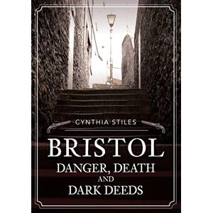 Stiles, Cynthia Bristol: Danger, Death and Dark Deeds Stiles, Cynthia Bristol: Danger, Death and Dark Deeds