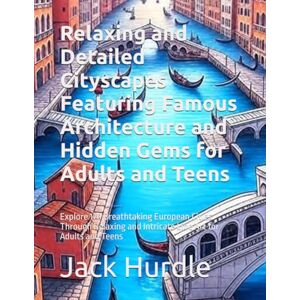 Hurdle, Jack Relaxing and Detailed Cityscapes Featuring Famous Architecture and Hidden Gems for Adults and Teens: Explore 170 Breathtaking European Cities Through ... and Intricate Line Art for Adults and Teens Hurdle, Jack Relaxing and Detailed Cityscapes Featuring Famous Architecture and Hidden Gems for Adults and Teens: Explore 170 Breathtaking European Cities Through ... and Intricate Line Art for Adults and Teens
