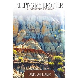 Williams, Tania Keeping my brother alive keeps me alive. Williams, Tania Keeping my brother alive keeps me alive.