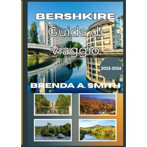 Smith, Brenda A. Berkshires Guida di viaggio 2026 Smith, Brenda A. Berkshires Guida di viaggio 2026