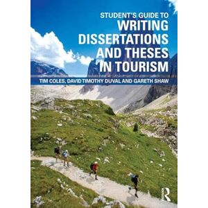 Coles, Tim Student's Guide to Writing Dissertations and Theses in Tourism Studies and Related Disciplines Coles, Tim Student's Guide to Writing Dissertations and Theses in Tourism Studies and Related Disciplines