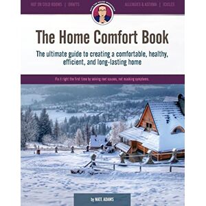 Adams, Nate The Home Comfort Book: The ultimate guide to creating a comfortable, healthy, long lasting, and efficient home. Adams, Nate The Home Comfort Book: The ultimate guide to creating a comfortable, healthy, long lasting, and efficient home.