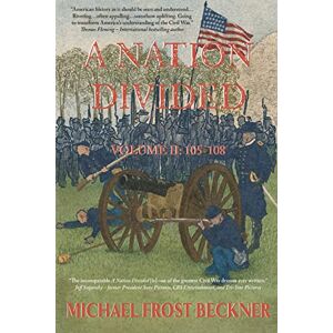 Beckner, Michael Frost A Nation Divided: A 12-Hour Miniseries of the American Civil War: Episodes 105-108 (To Appomattox): 2 Beckner, Michael Frost A Nation Divided: A 12-Hour Miniseries of the American Civil War: Episodes 105-108 (To Appomattox): 2