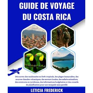 Frederick, Leticia GUIDE DE VOYAGE DU COSTA RICA 2025-2026: Découvrez des randonnées en forêt tropicale, des plages immaculées, des sources chaudes volcaniques, des ... des informations budgétaires et des... Frederick, Leticia GUIDE DE VOYAGE DU COSTA RICA 2025-2026: Découvrez des randonnées en forêt tropicale, des plages immaculées, des sources chaudes volcaniques, des ... des informations budgétaires et des...