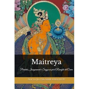 Dong, Alicia Jia Maitreya: Il Buddha del Futuro e il Sentiero per la Terra Pura di Tuṣita: Pratiche, Insegnamenti e Saggezza per il Risveglio del Cuore Dong, Alicia Jia Maitreya: Il Buddha del Futuro e il Sentiero per la Terra Pura di Tuṣita: Pratiche, Insegnamenti e Saggezza per il Risveglio del Cuore