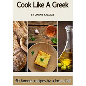 Kalatzis, Giannis Cook like a Greek: 30 famous recipes by a local chef Kalatzis, Giannis Cook like a Greek: 30 famous recipes by a local chef