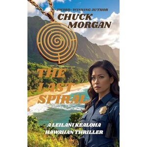 Morgan, Chuck The Last Spiral: 3 (Kealoha Hawaiian Thriller) Morgan, Chuck The Last Spiral: 3 (Kealoha Hawaiian Thriller)