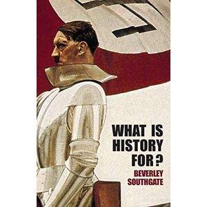 Southgate, Beverley What is History For? Southgate, Beverley What is History For?