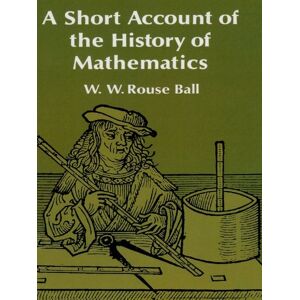 Dover Publications A Short Account of the History of Mathematics (Dover Books on Mathematics) Dover Publications A Short Account of the History of Mathematics (Dover Books on Mathematics)
