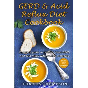 Thompson, Charles GERD & Acid Reflux Diet Cookbook: Complete guide on GERD, acid reflux, and gastritis with natural remedies. More than 150 delicious quick and easy low-acid recipes. Thompson, Charles GERD & Acid Reflux Diet Cookbook: Complete guide on GERD, acid reflux, and gastritis with natural remedies. More than 150 delicious quick and easy low-acid recipes.