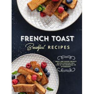 Press, BookSumo French Toast Breakfast Recipes: Get Stack Happy with Delicious and Easy Recipes for Many Different Styles of Your Favorite (French Toast Recipes) Press, BookSumo French Toast Breakfast Recipes: Get Stack Happy with Delicious and Easy Recipes for Many Different Styles of Your Favorite (French Toast Recipes)