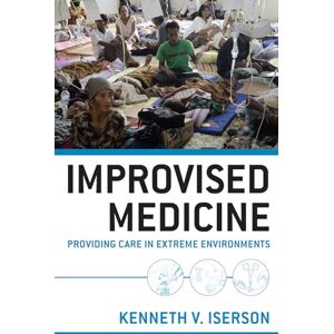 Iserson, Kenneth Improvised Medicine: Providing Care In Extreme Environments (EMERGENCY MEDICINE) Iserson, Kenneth Improvised Medicine: Providing Care In Extreme Environments (EMERGENCY MEDICINE)
