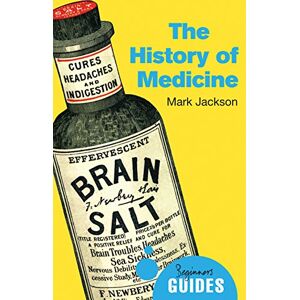 Jackson The History of Medicine: A Beginner's Guide (Beginner's Guides) Jackson The History of Medicine: A Beginner's Guide (Beginner's Guides)