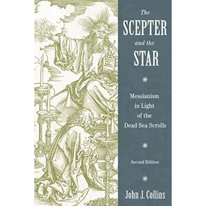 Collins, John J. The Scepter and the Star: Messianism in Light of the Dead Sea Scrolls, Second Edition Collins, John J. The Scepter and the Star: Messianism in Light of the Dead Sea Scrolls, Second Edition