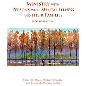 Robert H. Albers Ministry with Persons with Mental Illness and Their Families, Second Edition Robert H. Albers Ministry with Persons with Mental Illness and Their Families, Second Edition