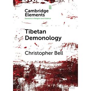 Bell, Christopher Tibetan Demonology (Elements in Religion and Violence) Bell, Christopher Tibetan Demonology (Elements in Religion and Violence)