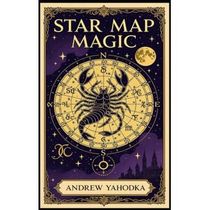 Yahodka, Andrew Star Map Magic: Astrological Rituals and Star Reading Yahodka, Andrew Star Map Magic: Astrological Rituals and Star Reading