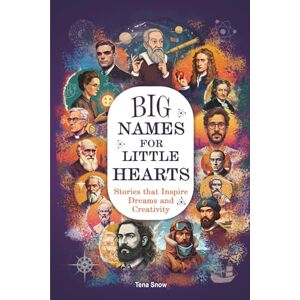 Snow, Tena Big Names For Little Hearts: Stories that inspire dreams and creativity (Biographies That Inspire) Snow, Tena Big Names For Little Hearts: Stories that inspire dreams and creativity (Biographies That Inspire)