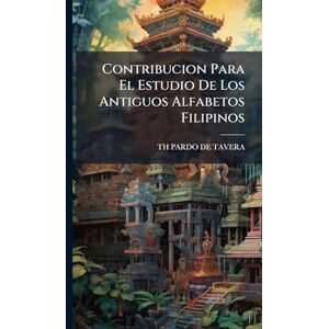 De Tavera, Th Pardo Contribucion Para El Estudio De Los Antiguos Alfabetos Filipinos De Tavera, Th Pardo Contribucion Para El Estudio De Los Antiguos Alfabetos Filipinos
