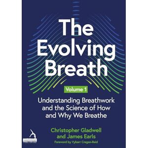 Earls, James The Evolving Breath Volume 1: Understanding Breathwork and the Science of How and Why we Breathe Earls, James The Evolving Breath Volume 1: Understanding Breathwork and the Science of How and Why we Breathe
