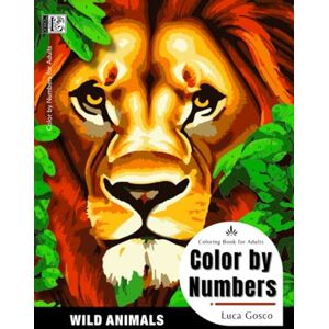 LucaGosco-Ed.Beauty Color by Numbers for Adults Wild Animals: Color by Number Coloring Book for Adults Relaxation and Stress Relief LucaGosco-Ed.Beauty Color by Numbers for Adults Wild Animals: Color by Number Coloring Book for Adults Relaxation and Stress Relief