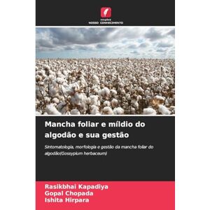 Kapadiya, Rasikbhai Mancha foliar e míldio do algodão e sua gestão: Sintomatologia, morfologia e gestão da mancha foliar do algodão(Gossypium herbaceum) Kapadiya, Rasikbhai Mancha foliar e míldio do algodão e sua gestão: Sintomatologia, morfologia e gestão da mancha foliar do algodão(Gossypium herbaceum)