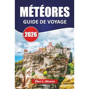 Alvarez, Ellen L. MÉTÉORES GUIDE DE VOYAGE 2026: Découvrez les principales attractions, les sentiers de randonnée, la cuisine locale et les conseils de voyage pour explorer la Grèce centrale Alvarez, Ellen L. MÉTÉORES GUIDE DE VOYAGE 2026: Découvrez les principales attractions, les sentiers de randonnée, la cuisine locale et les conseils de voyage pour explorer la Grèce centrale