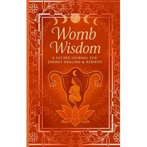 Nbw, KhnumAa Womb Wisdom: A Sacred Journal For Energy Healing & Rebirth Nbw, KhnumAa Womb Wisdom: A Sacred Journal For Energy Healing & Rebirth