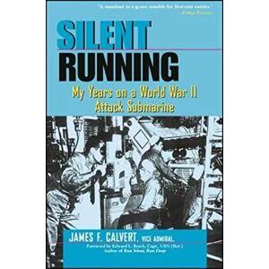 Calvert, James F. F. Silent Running: My Years on a World War II Attack Submarine Calvert, James F. F. Silent Running: My Years on a World War II Attack Submarine