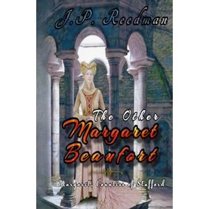 Reedman, J.P. The Other Margaret Beaufort: Margaret, Countess of Stafford (Medieval Babes: Tales of Little-Known Ladies) Reedman, J.P. The Other Margaret Beaufort: Margaret, Countess of Stafford (Medieval Babes: Tales of Little-Known Ladies)