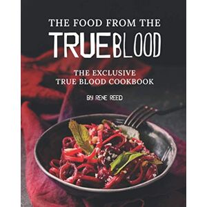 Reed, Rene The Food from the True Blood: The Exclusive True Blood Cookbook Reed, Rene The Food from the True Blood: The Exclusive True Blood Cookbook