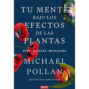 Pollan, Michael Tu Mente Bajo Los Efectos de Las Plantas / This Is Your Mind on Plants (Sociedad) Pollan, Michael Tu Mente Bajo Los Efectos de Las Plantas / This Is Your Mind on Plants (Sociedad)