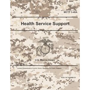 United Marine Corps Tactical Publication MCTP 3-40A Health Service Support September 2025 United Marine Corps Tactical Publication MCTP 3-40A Health Service Support September 2025