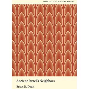 Doak, Brian R. Ancient Israel's Neighbors (Essentials of Biblical Studies) Doak, Brian R. Ancient Israel's Neighbors (Essentials of Biblical Studies)