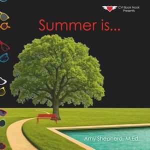 Shepherd, M.Ed., Amy Summer is...: A Joyful Exploration of Summer Through Rhythm, Repetition, and Inclusive Design: 2 (Seasons are...) Shepherd, M.Ed., Amy Summer is...: A Joyful Exploration of Summer Through Rhythm, Repetition, and Inclusive Design: 2 (Seasons are...)