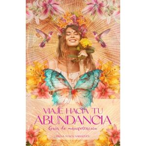 Yunca Navascués, Paula Viaje hacia tu Abundancia. Guía de manifestación: Activa tu Poder Creador, conecta con tu Abundancia y manifiesta la vida de tus sueños Yunca Navascués, Paula Viaje hacia tu Abundancia. Guía de manifestación: Activa tu Poder Creador, conecta con tu Abundancia y manifiesta la vida de tus sueños