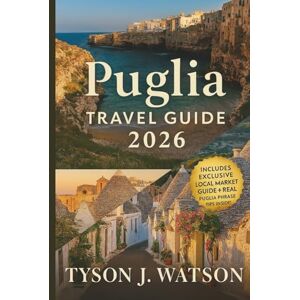 J. Watson, Tyson Puglia Travel Guide 2026: Explore Southern Italy’s Hidden Villages, Coastal Escapes, Local Cuisine & Cultural Treasures with Expert Itineraries and Insider Tips (The Ultimate Travel Companion) J. Watson, Tyson Puglia Travel Guide 2026: Explore Southern Italy’s Hidden Villages, Coastal Escapes, Local Cuisine & Cultural Treasures with Expert Itineraries and Insider Tips (The Ultimate Travel Companion)