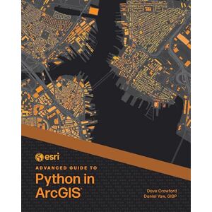 Crawford, Dave Esri Advanced Guide to Python in ArcGIS (Esri Advanced Guide to ArcGIS) Crawford, Dave Esri Advanced Guide to Python in ArcGIS (Esri Advanced Guide to ArcGIS)