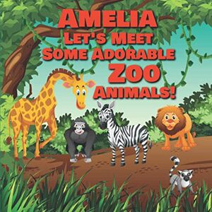 Publishing, Chilkibo Amelia Let's Meet Some Adorable Zoo Animals!: Personalized Baby Books with Your Child's Name in the Story Zoo Animals Book for Toddlers Children's Books Ages 1-3 Publishing, Chilkibo Amelia Let's Meet Some Adorable Zoo Animals!: Personalized Baby Books with Your Child's Name in the Story Zoo Animals Book for Toddlers Children's Books Ages 1-3