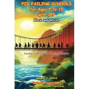 Alford, Douglas J Fix Failing Schools Black and White: for Ages 5 to 10 with IEP Alford, Douglas J Fix Failing Schools Black and White: for Ages 5 to 10 with IEP