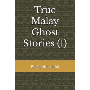 Ngarsi, Mr Rahim Abdul True Malay Ghost Stories (1): Volume 1 Ngarsi, Mr Rahim Abdul True Malay Ghost Stories (1): Volume 1
