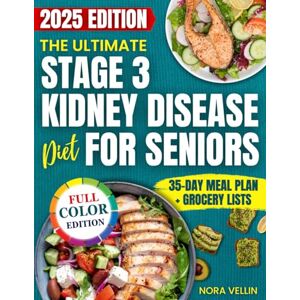 Vellin, Nora The Ultimate Stage 3 Kidney Disease Diet for Seniors: A Clear, Specific and Practical Guide to Stabilize Kidney Health, Boost Energy and Restore Your Body Without Bland Food or Complicated Planning Vellin, Nora The Ultimate Stage 3 Kidney Disease Diet for Seniors: A Clear, Specific and Practical Guide to Stabilize Kidney Health, Boost Energy and Restore Your Body Without Bland Food or Complicated Planning