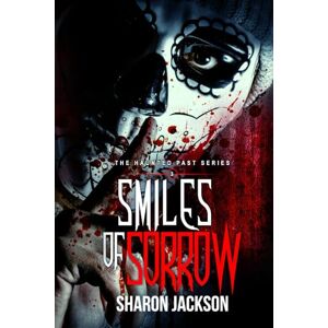 Jackson Smiles of Sorrow: (The Haunted Past Series Book 3) Jackson Smiles of Sorrow: (The Haunted Past Series Book 3)