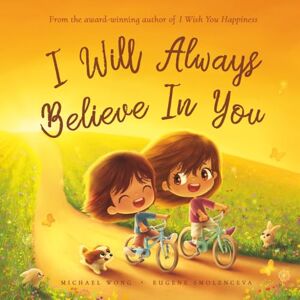 Wong, Michael I Will Always Believe In You (The Unconditional Love Series) Wong, Michael I Will Always Believe In You (The Unconditional Love Series)