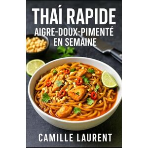 laurent, camille Thaï Rapide — Aigre-Doux-Pimenté en Semaine : 60 recettes de cuisine thaï facile pour les soirs de semaine: Woks, currys, nouilles et bols complets en ... des dîners parfumés, rapides et équilibrés laurent, camille Thaï Rapide — Aigre-Doux-Pimenté en Semaine : 60 recettes de cuisine thaï facile pour les soirs de semaine: Woks, currys, nouilles et bols complets en ... des dîners parfumés, rapides et équilibrés